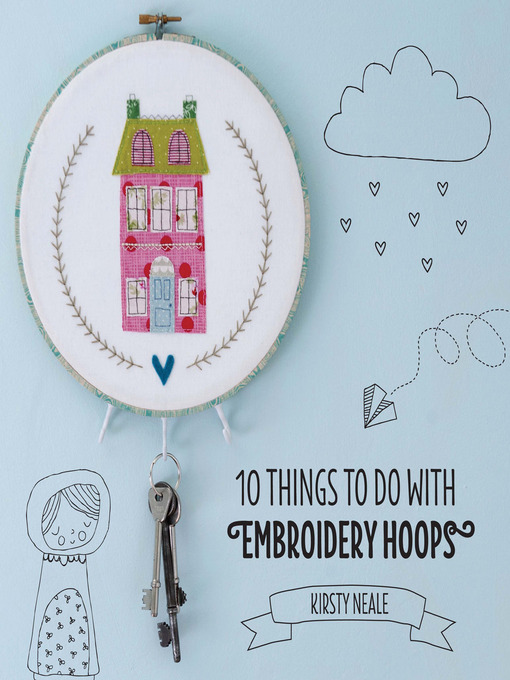 Title details for 10 Things to do with Embroidery Hoops by Kirsty Neale - Available